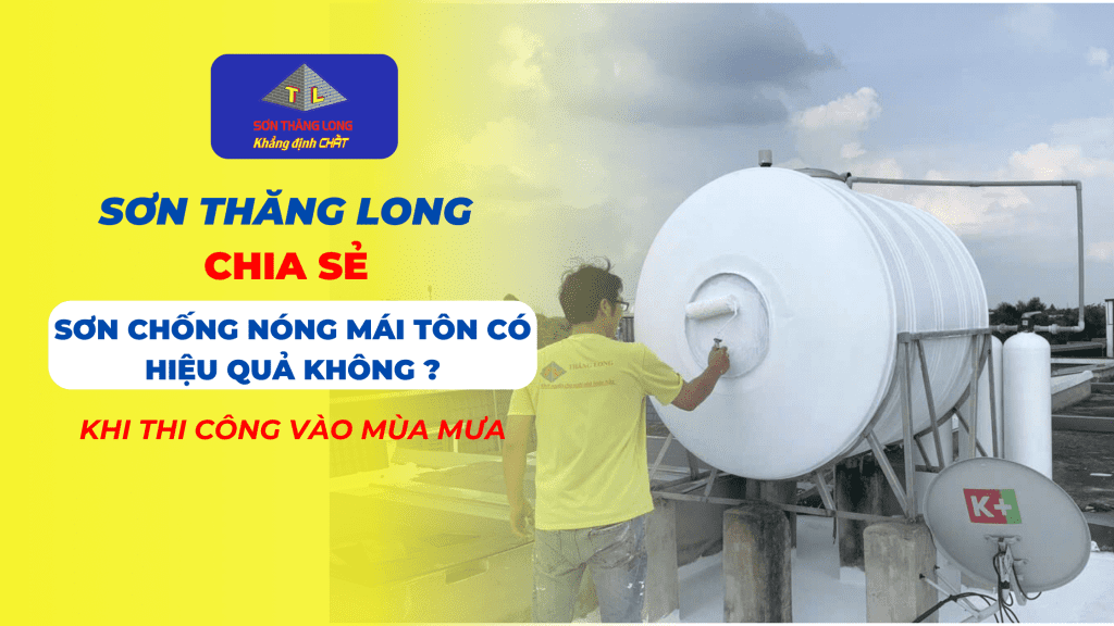 Sơn Chống Nóng Mái Tôn Có Hiệu Quả Không Khi Thi Công Vào Mùa Mưa? 1 Sơn chống nóng mái tôn có hiệu quả không